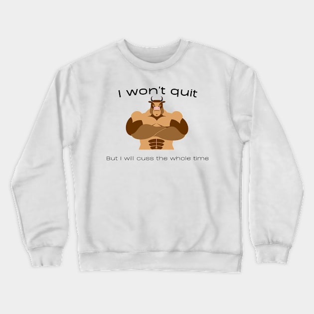 I Won't Quit Crewneck Sweatshirt by Statement-Designs